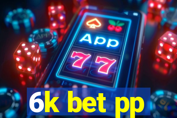 6k bet pp